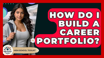 How Do I Build A Career Portfolio? - High School Toolkit