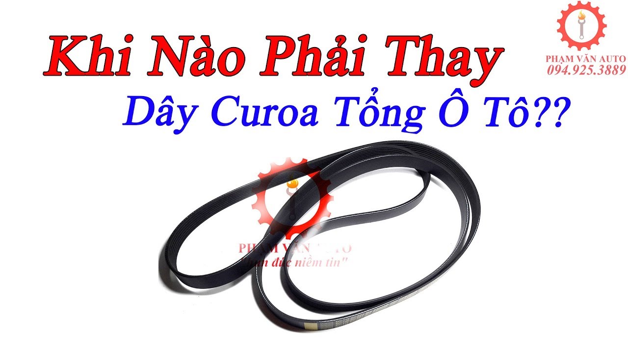 Khi Nào Phải Thay Dây Curoa Tổng Ô Tô | Phạm Văn auto