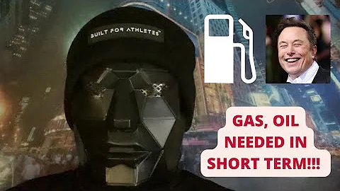 ELON MUSK: GAS, OIL NEEDED IN SHORT TERM!!!