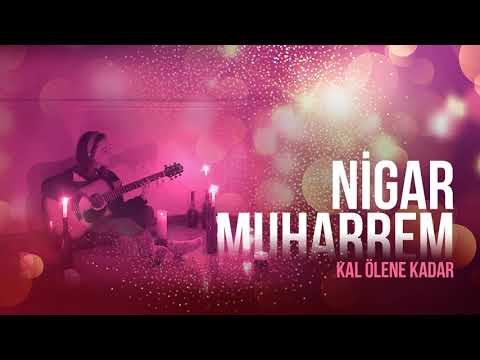 NİGAR MUHARREM - KAL ÖLENE KADAR