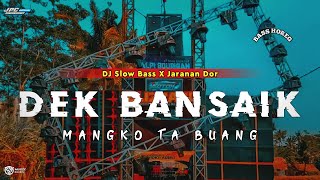 DJ DEK BANSAIK MANGKO TABUANG || SLOW BASS X JARANAN DOR VIRAL TIKTOK •KIPLI ID REMIX