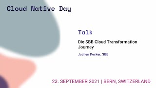 Die SBB Cloud Transformation Journey - Jochen Decker  - Swiss Cloud Native Day 2021 screenshot 3