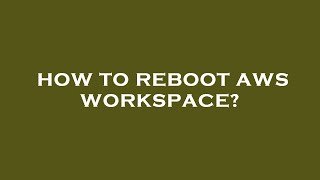How to reboot aws workspace