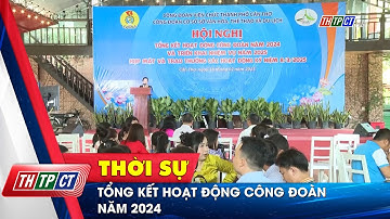 Tổng kết hoạt động công đoàn năm 2024 | Cần Thơ TV