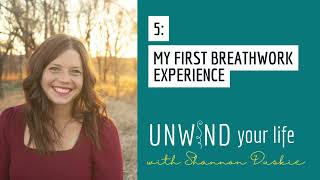 Unwind your Life Podcast 5: My First Breathwork Experience