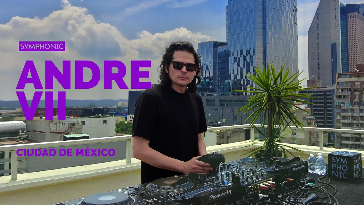 La Historia de Andre VII - Ciudad de México | DJ Set