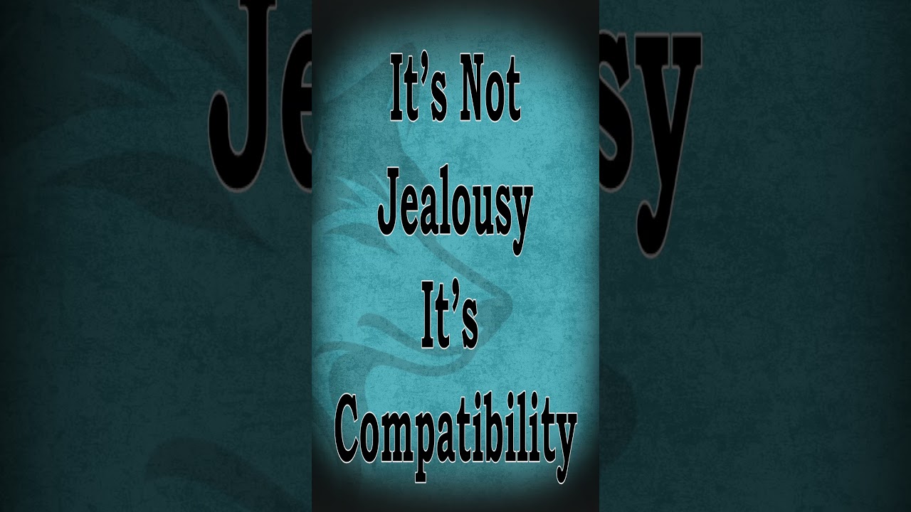 It's not jealousy 