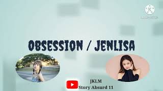 JENLISA FF 'Obsession' Part1. Sub Indo