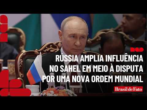 Russia expands its influence in the Sahel amid the push for a new world order