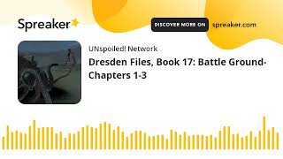 Dresden Files, Book 17: Battle Ground- Chapters 1-3