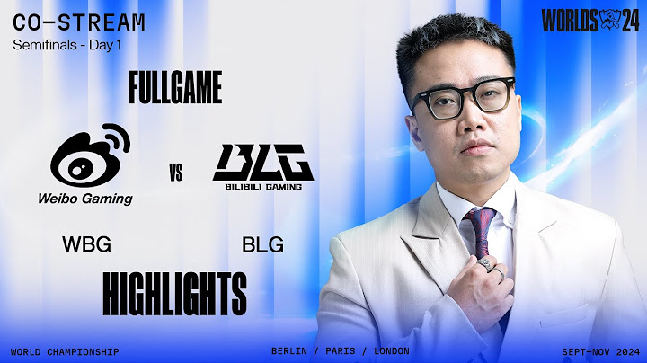 Full Highlights WBG vs BLG | Bán Kết 1 - CKTG 2024