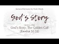 29. God’s Story: The Golden Calf (Exodus 31-33) – Sermon by Vitali Oliinik, December 19, 2020