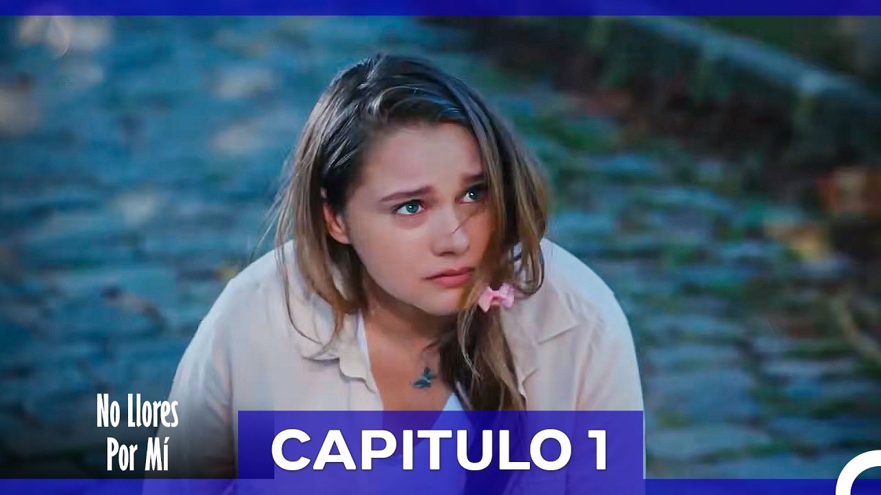No Llores Por Mí Capitulo 1 (Doblado en Español)