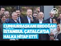 Cumhurbaşkanı Erdoğan, İstanbul Çatalca’da halka hitap etti