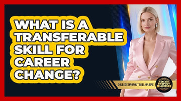 What Is A Transferable Skill For Career Change? - College Dropout Millionaire