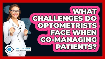 What Challenges Do Optometrists Face When Co-managing Patients? - Optometry Knowledge Base