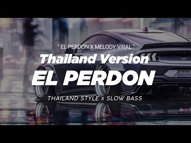 DJ EL PERDON X MELODY VIRAL THAILAND STYLE x SLOW BASS MENGKANE VIRAL TIKTOK class=