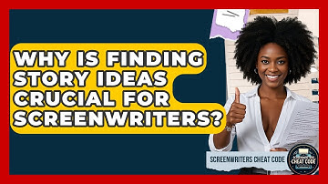 Why Is Finding Story Ideas Crucial For Screenwriters? - Screenwriter