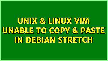 Unix & Linux: vim: Unable to copy & paste in Debian Stretch (3 Solutions!!)