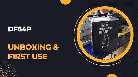 DF64P | Unbox and first use experience