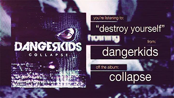 dangerkids - destroy yourself