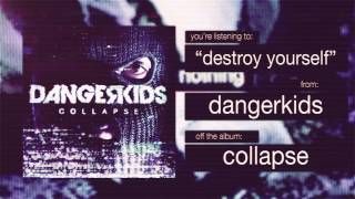 Video thumbnail of "dangerkids - destroy yourself"