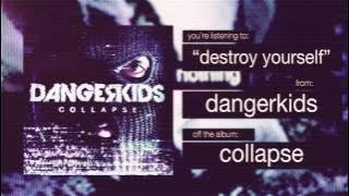dangerkids - destroy yourself