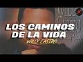 WILLY CASTRO - Los Caminos de la Vida(Letra)