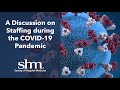 A Discussion on Staffing during the COVID-19 Pandemic