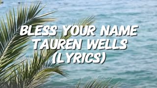 Tauren Wells - BLESS YOUR NAME (Lyrics)