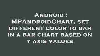 Android : MPAndroidChart, set different color to bar in a bar chart based on y axis values