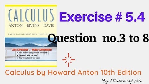 CH #5|integration|Howard Anton 10th Edition| Exercise #5.4 question no.3 to 8