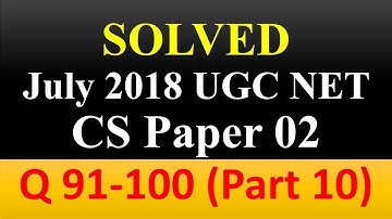 [Solved Que 91- 100] July 2018 UGC NET Computer Science, Part-10, Detailed Solutions