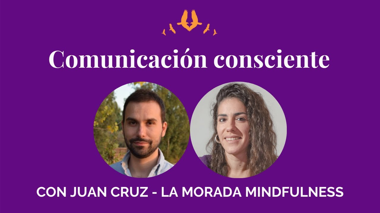 Comunicación consciente - Con Juan Cruz de La Morada Mindfulness