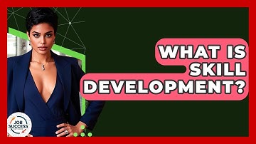What Is Skill Development? - Job Success Network