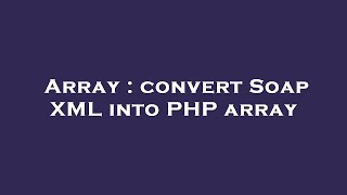 Array : convert Soap XML into PHP array
