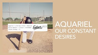 Aquariel - Our Constant Desires Original Mix