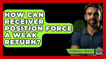 How Can Receiver Position Force A Weak Return? - The Racket Xpert