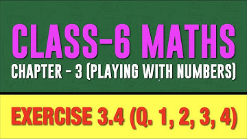CLASS 6 - MATHS || CHAPTER 3 || PLAYING WITH NUMBERS || EX 3.4 (Q.1,2,3,4) NCERT