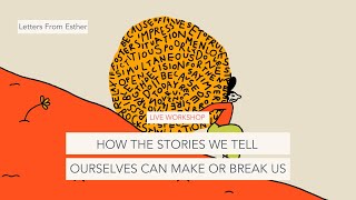 How the Stories We Tell Ourselves Can Make or Break Us - Letters From Esther