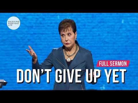Don't Give Up Yet-FULL SERMON | Joyce Meyer