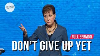 Don't Give Up Yet-FULL SERMON | Joyce Meyer