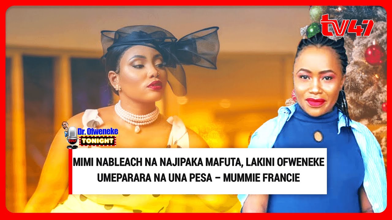 I bleach so najipaka mafuta but Ofweneke umeparara na una pesa: Mummie Francie