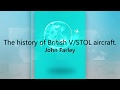 A History Of British VSTOL Aircraft. Legendary British Test Pilot, John Farley. #harrier #testpilot