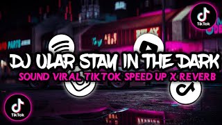 DJ ULAR STAY IN THE DARK || SOUND VIRAL TIKTOK SPEED UP X REVERB 🎶😈