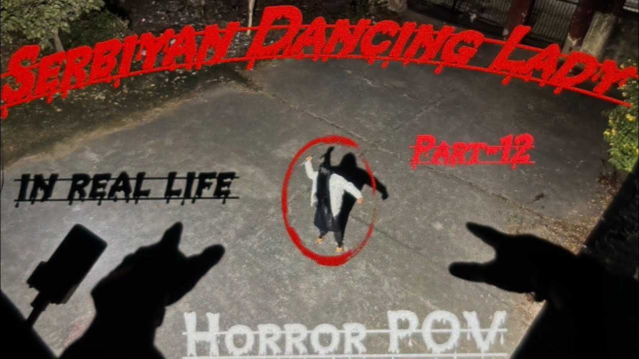 Serbiyan Dancing Lady | Part-12 | Horror POV |  In real life | 