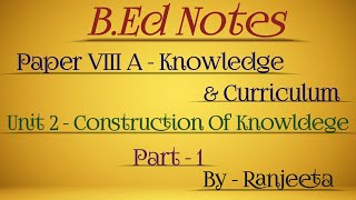 B.ednotes |paper8a| knowledge & curriculum |unit 2 |construction of knowledge|knowledge transmission