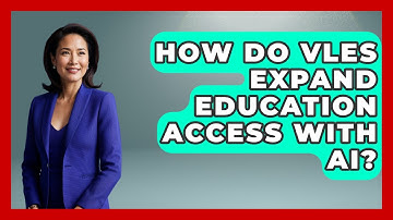 How Do VLEs Expand Education Access With AI? - Safe AI for The Classroom