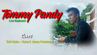 TOKI GABA - GABA || Jhony Putuhena || Cover Live Keyboard Cha cha - Tommy Pandy ||