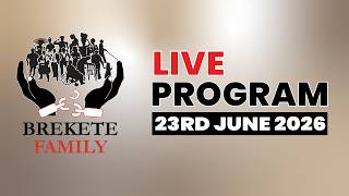 BREKETE FAMILY PROGRAM 23RD JUNE, 2026